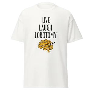 Live Laugh Lobotomy - Unisex T-Paita