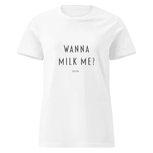 Wanna Milk Me? - Naisten Soft T-Paita